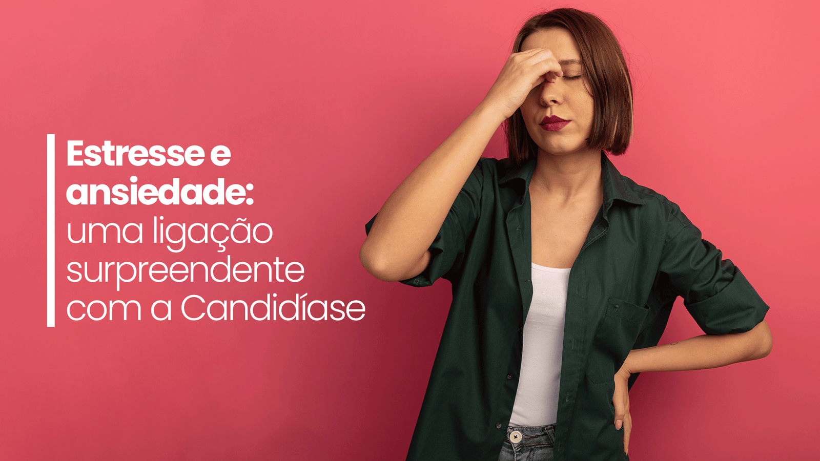 Estresse e ansiedade: uma ligação surpreendente com a Candidíase - Dra ...